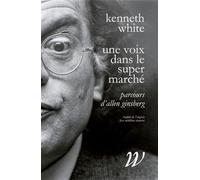 Une voix dans le supermarché - Parcours d'Allen Ginsberg - Kenneth White - Wildproject - broché - Etude