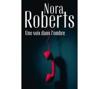Une voix dans l'ombre Nora Roberts (Auteur)