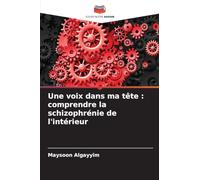 Une voix dans ma tête: comprendre la schizophrénie de l'intérieur