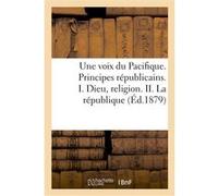 Une voix du Pacifique. Principes républicains. I. Dieu, religion. II. La république Dzan de La Veletta (Auteur)