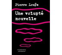 Une volupte nouvelle - Pierre Louÿs - L'arbre Vengeur - broché - Roman