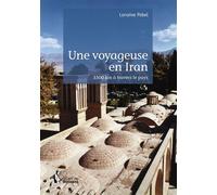 Une voyageuse en Iran 3500 km à travers le pays - Lorraine Pobel - Publibook - broché - Récit