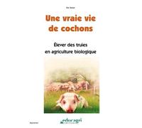 Une vraie vie de cochons: Elever des truies en agriculture biologique