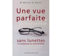 Une vue parfaite sans lunettes - Ni traitement ou intervention - William Bates - Courrier Du Livre - broché - Guide