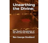 Unearthing the Divine:: Rom Wyatt's Revelations of the Ark and the Holy Blood