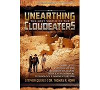 Unearthing the Lost World of the Cloudeaters Compelling Evidence of the Incursion of Giants Their Extraordinary Technology and Imminent Return by Stephen Stephen Quayle , Other Thomas R Horn (Auteur)