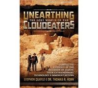 Unearthing the Lost World of the Cloudeaters: Compelling Evidence of the Incursion of Giants, Their Extraordinary Technology & Imminent Return
