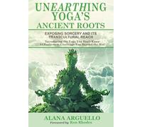Unearthing Yoga's Ancient Roots: Exposing Sorcery and Its Transcultural Reach, Introducing the Yoga You Don't Know: 84 Postures to Challenge You Beyond the Mat!