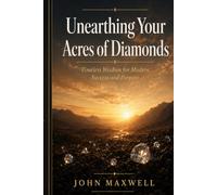 Unearthing Your Acres of Diamonds: Timeless Wisdom for Modern Success and Purpose