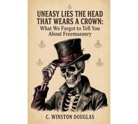 Uneasy Lies the Head That Wears a Crown: What We Forgot to Tell You About Freemasonry