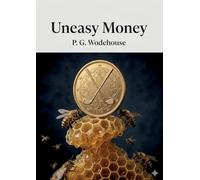 Uneasy Money: by P. G. Wodehouse
