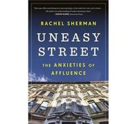 Uneasy Street: The Anxieties of Affluence