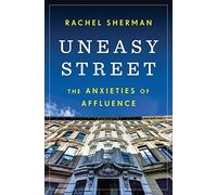 Uneasy Street: The Anxieties of Affluence