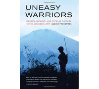 Uneasy Warriors: Gender, Memory, And Popular Culture In The Japanese Army