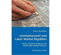 Unemployment And Labor Market Rigidities - Theory, Empirical Evidence And Recent Labor Market Reforms