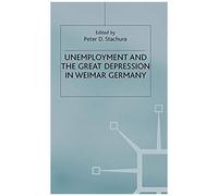 Unemployment And The Great Depression In Weimar Germany