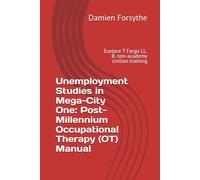 Unemployment Studies in Mega-City One: Post-Millennium Occupational Therapy (OT) Manual: Eustace T Fargo LL. B. non-academy civilian training