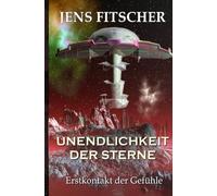 Unendlichkeit der Sterne: Erstkontakt der Gefühle (Abenteuerliche Unterhaltung aus dem Universum von Commander Tarik Connar in einer Sonder-Edition.)