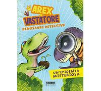 Un'epidemia misteriosa. Arex & Vastatore, dinosauri detective
