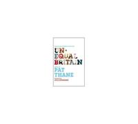 Unequal Britain: Equalities In Britain Since 1945