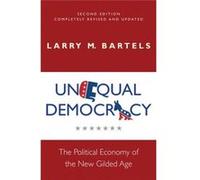 Unequal Democracy: The Political Economy Of The New Gilded Age - Second Edition