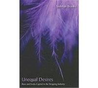 Unequal Desires: Race and Erotic Capital in the Stripping Industry Brooks, Siobhan (Auteur)