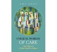 Unequal Worlds of Care: The Politics of Global Health in Malawi