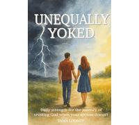 Unequally Yoked: Daily strength for the journey of trusting God when your spouse doesn't; Daily Devotional, 12 Weeks, Scripture, Prayers & Reflections