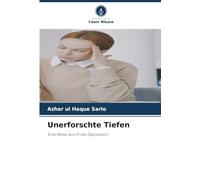 Unerforschte Tiefen: Eine Reise durch die Depression