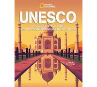 Unesco. 40 viaggi spettacolari nel patrimonio mondiale dell’umanità