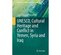 Unesco, Cultural Heritage And Conflict In Yemen, Syria And Iraq