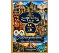 UNESCO World Heritage Sites Visual Reference Guide: 60 Iconic Cultural & Natural Wonders from Around the World with Stunning Illustrations, ... Beautiful Gift Book for Kids, Teens & Adults
