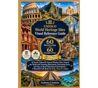 UNESCO World Heritage Sites Visual Reference Guide: 60 Iconic Cultural & Natural Wonders from Around the World with Stunning Illustrations, ... Beautiful Gift Book for Kids, Teens & Adults