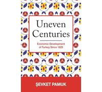 Uneven Centuries: Economic Development of Turkey Since 1820