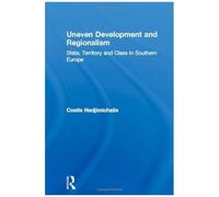 Uneven Development And Regionalism: State, Territory And Class In Southern Europe (Croom Helm Series In Geography And Environment)