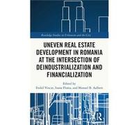 Uneven Real Estate Development in Romania at the Intersection of Deindustrialization and Financialization - Taylor amp Francis Ltd - Taylor amp Francis Lt Taylor amp Francis LtdTaylor amp Francis Ltd 