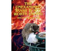 Unexamined Trash: The end is just a new beginning. Usually in a different dumpster -Raccoon Socrates