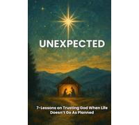 Unexpected: 7-Lessons on Trusting God When Life Doesn’t Go As Planned