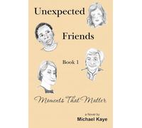 Unexpected Friends - Book 1: Moments That Matter