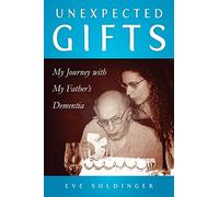 Unexpected Gifts: A Journey with My Father's Dementia