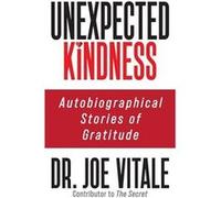 Unexpected Kindness by Dr. Joe Vitale Dr. Joe Vitale (Auteur)