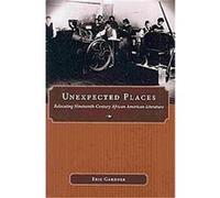 Unexpected Places, Margaret Walker Alexander Series in African American Studies Eric Gardner (Auteur)