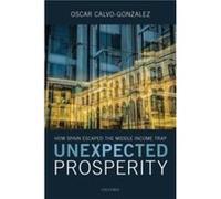 Unexpected Prosperity - Oscar School of Foreign Service at Georgetown University and the World Bank CalvoGonzalez - Oxford University Press - Livre en Ang Oscar School of Foreign Service at Georgetown