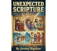 UNEXPECTED SCRIPTURE VOL 4: Bible Facts | Spiritual Growth | Humor | Miracles | Mystery | Revelation | Adventure | Weird | Surprising | Inspiring | 6x9 Inches | 93 Pages