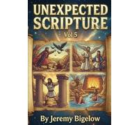 UNEXPECTED SCRIPTURE VOL 5: Bible Facts | Spiritual Growth | Humor | Miracles | Mystery | Revelation | Adventure | Weird | Surprising | Inspiring | 6x9 Inches | 85 Pages