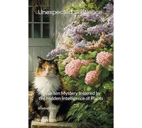 Unexpected Sentience: A Garden Mystery Inspired by the Hidden Intelligence of Plants