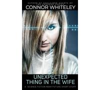 Unexpected Thing In The Wife: A Science Fiction Near Future Short Story