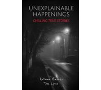 Unexplainable Happenings: Chilling True Stories