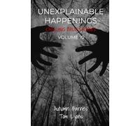Unexplainable Happenings: Chilling True Stories, Volume 10