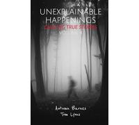 Unexplainable Happenings: Chilling True Stories, Volume 4